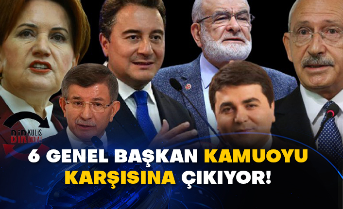 6 genel başkan kamuoyu karşısına çıkıyor!