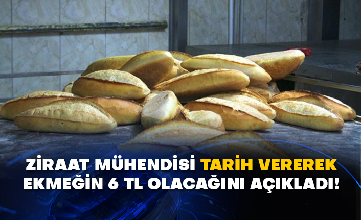 Ziraat Mühendisi tarih vererek ekmeğin 6 TL olacağını açıkladı!