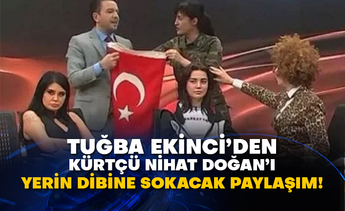 Tuğba Ekinci’den Kürtçü Nihat Doğan’ı yerin dibine sokacak paylaşım!