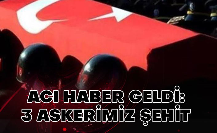 Acı haber geldi: 3 askerimiz şehit