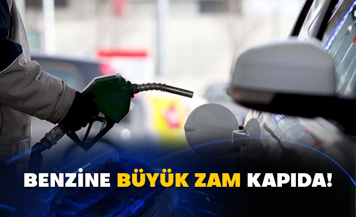 Benzine büyük zam kapıda!