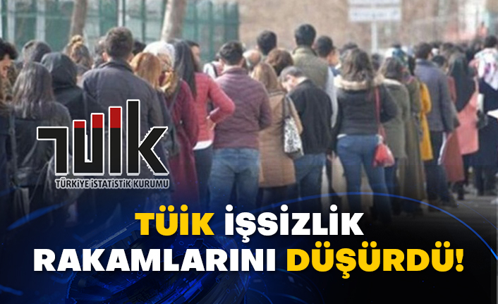 TÜİK işsizlik rakamlarını düşürdü!