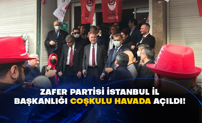 Zafer Partisi İstanbul İl Başkanlığı coşkulu havada açıldı!