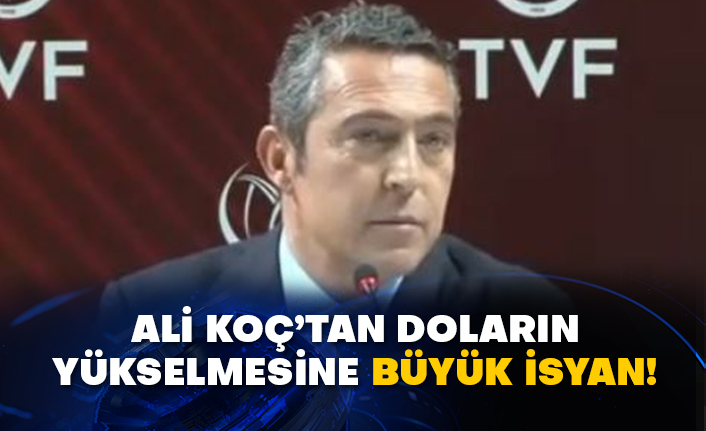 Ali Koç’tan doların yükselmesine büyük isyan!