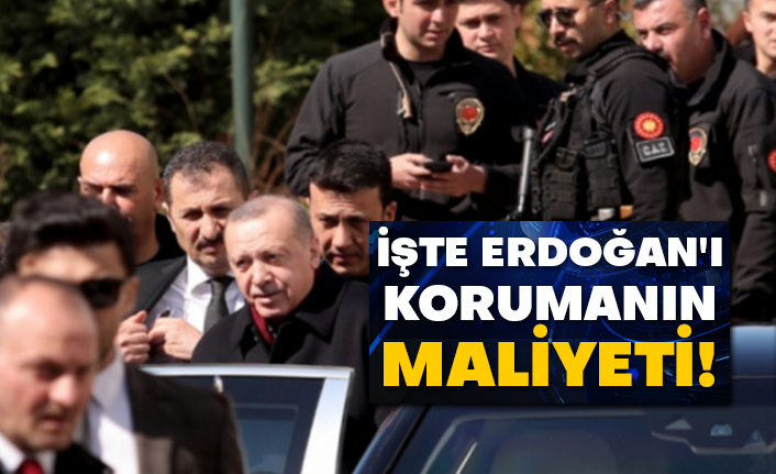 İşte Erdoğan'ı korumanın maliyeti!
