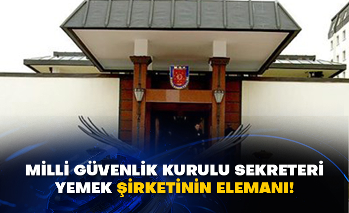 Milli Güvenlik Kurulu Sekreteri yemek şirketinin elemanı!