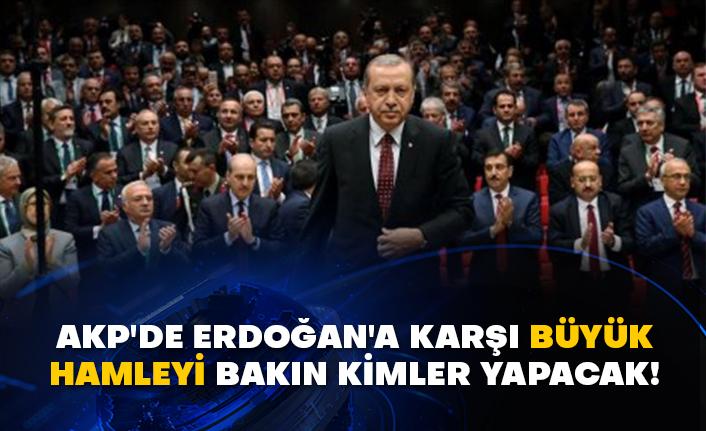 AKP'de Erdoğan'a karşı büyük hamleyi bakın kimler yapacak!