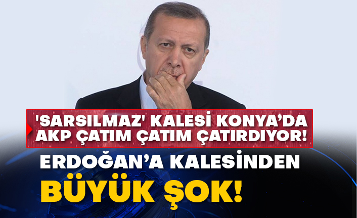 'Sarsılmaz' kalesi Konya’da AKP çatım çatım çatırdıyor! Erdoğan’a kalesinden büyük şok!