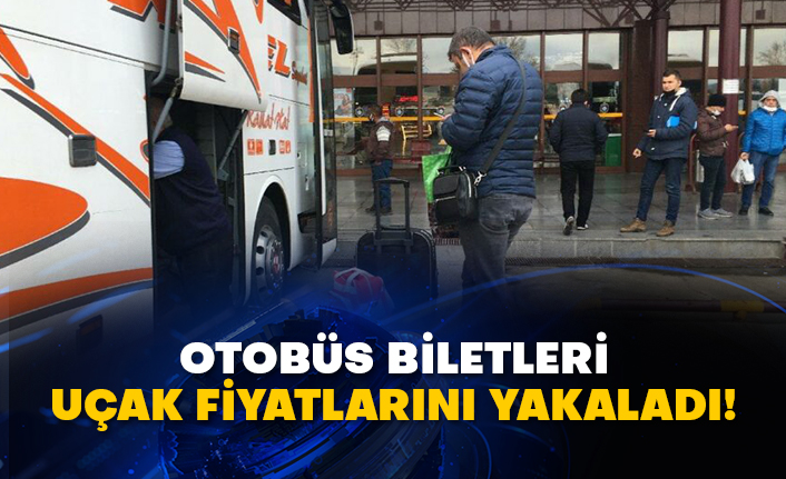 Otobüs biletleri uçak fiyatlarını yakaladı!