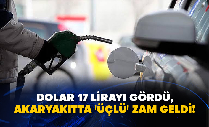 Dolar 17 lirayı gördü, akaryakıtta 'üçlü' zam geldi!