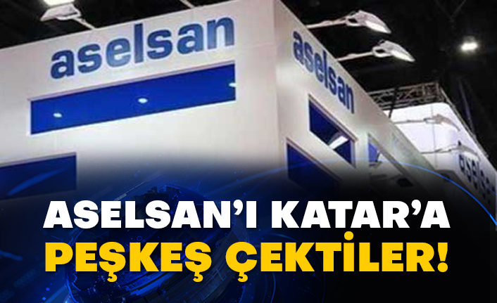 Aselsan’ı Katar’a peşkeş çektiler!