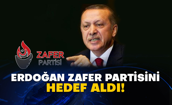 Erdoğan Zafer Partisini hedef aldı!