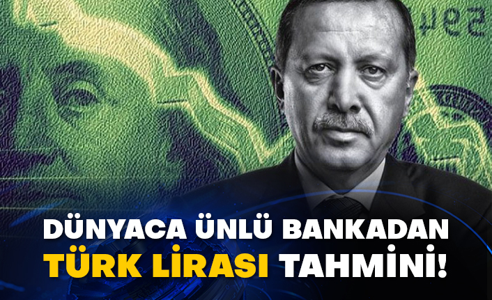 Dünyaca ünlü bankadan Türk lirası tahmini!