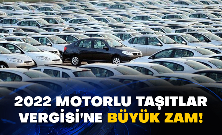 2022 Motorlu Taşıtlar Vergisi'ne büyük zam!