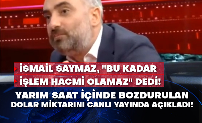 İsmail Saymaz, ''Bu kadar işlem hacmi olamaz'' dedi! Yarım saat içinde bozdurulan dolar miktarını canlı yayında açıkladı!