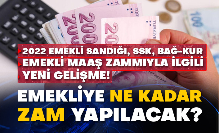 2022 Emekli sandığı, SSK, Bağ-Kur emekli maaş zammıyla ilgili yeni gelişme! Emekliye ne kadar zam yapılacak?