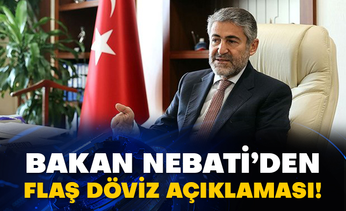 Bakan Nebati’den flaş döviz açıklaması!