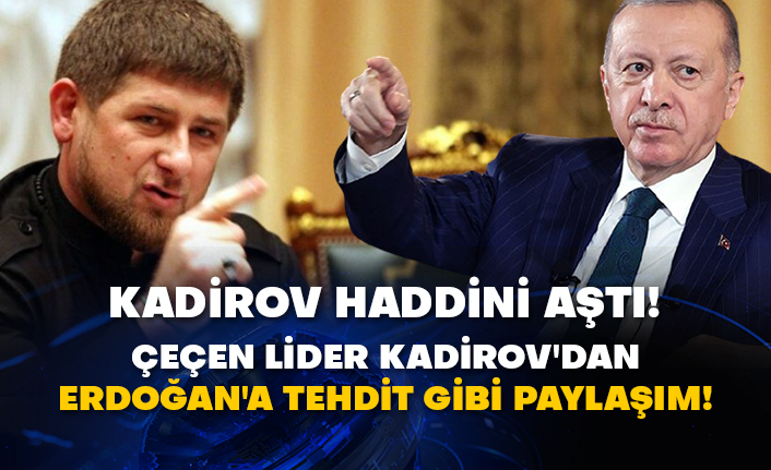 Çeçen lider Ramazan Kadirov'dan Erdoğan'a tehdit gibi paylaşım!