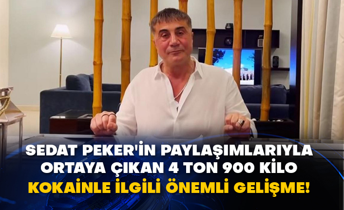 Sedat Peker'in paylaşımlarıyla ortaya çıkan 4 ton 900 kilo kokainle ilgili önemli gelişme!