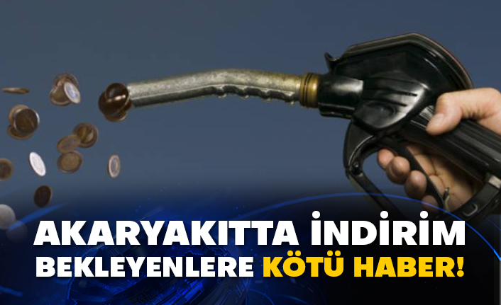 Akaryakıtta indirim bekleyenlere kötü haber!