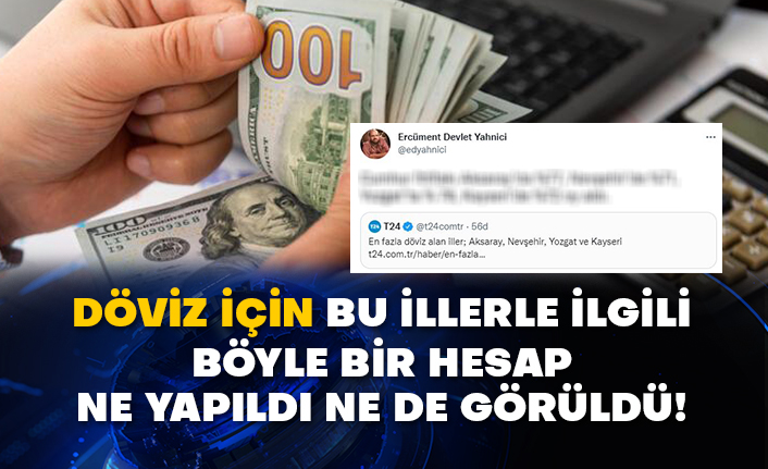 Döviz için bu illerle ilgili böyle bir hesap ne yapıldı ne de görüldü!