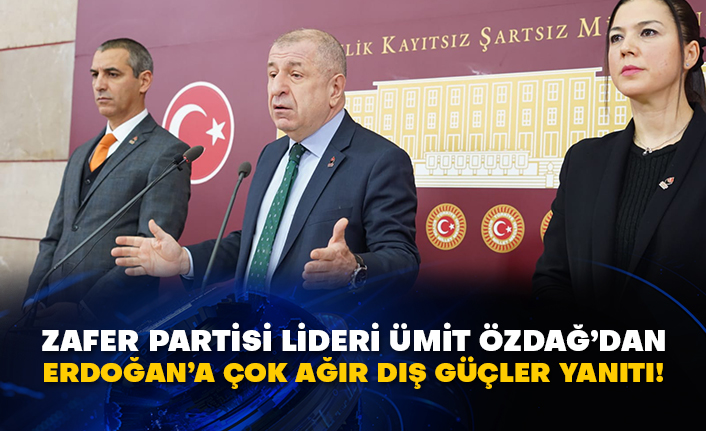 Zafer Partisi lideri Ümit Özdağ’dan Erdoğan’a çok ağır dış güçler yanıtı!