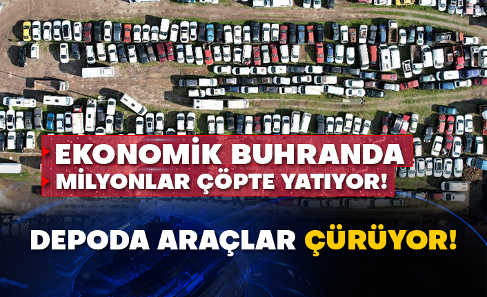Ekonomik buhranda milyonlar çöpte yatıyor! Depoda araçlar çürüyor!