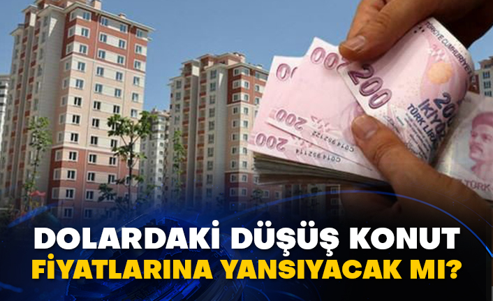 Dolardaki düşüş konut fiyatlarına yansıyacak mı?