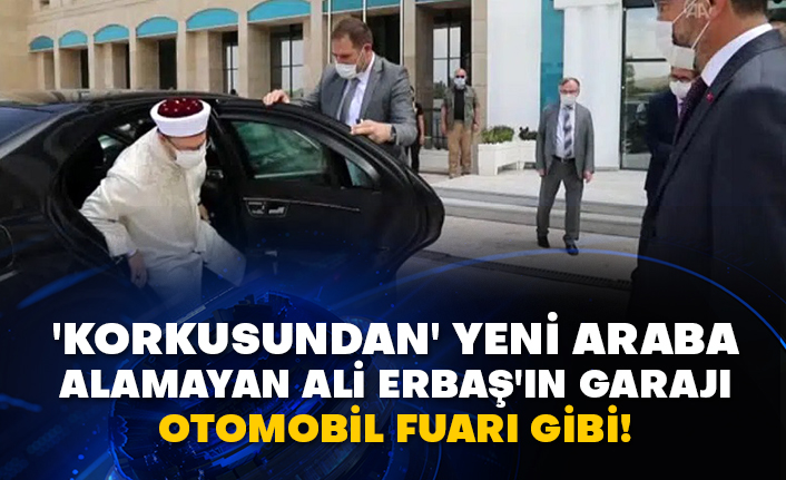'Korkusundan' yeni araba alamayan Ali Erbaş'ın garajı otomobil fuarı gibi!