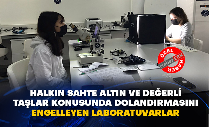 Halkın sahte altın ve değerli taşlar konusunda dolandırmasını engelleyen laboratuvarlar