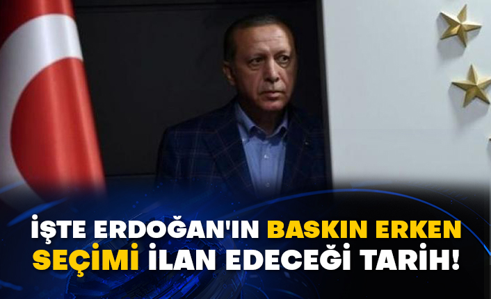 İşte Erdoğan'ın baskın erken seçimi ilan edeceği tarih!