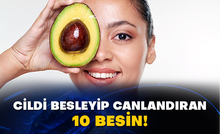 Cildi besleyip canlandıran 10 besin!