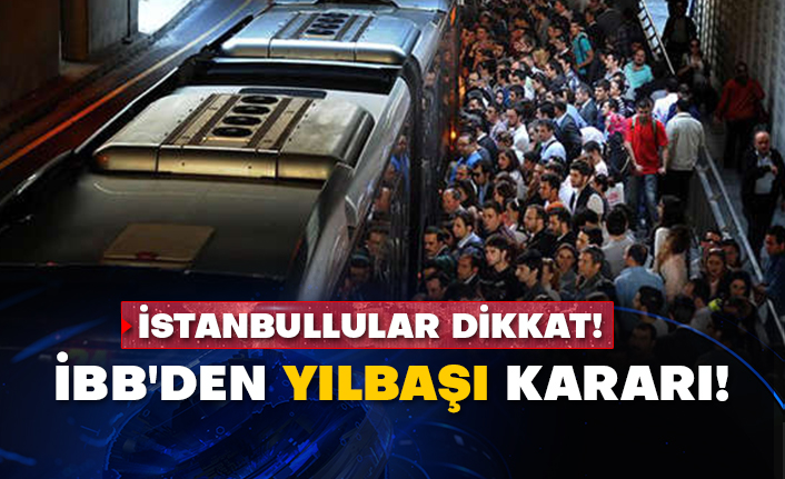 İstanbullular dikkat! İBB'den yılbaşı kararı!