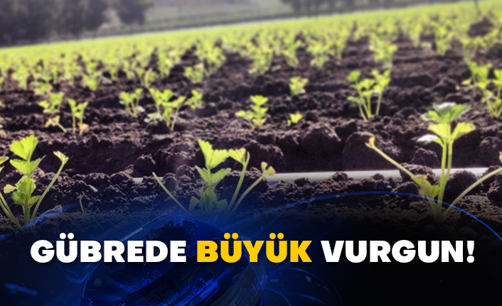 Gübrede büyük vurgun!