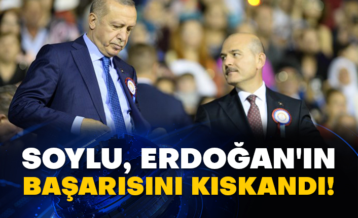 Soylu, Erdoğan'ın başarısını kıskandı!