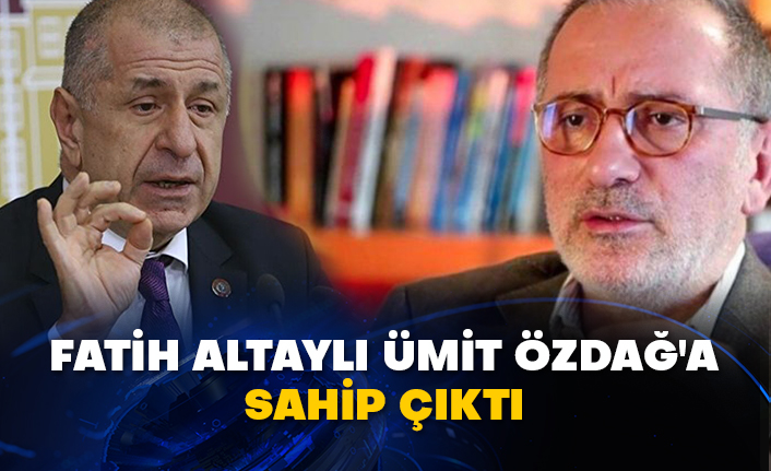 Habertürk yazarı Fatih Altaylı Ümit Özdağ'a sahip çıktı