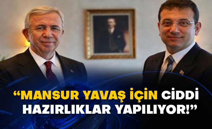 “Mansur Yavaş için ciddi hazırlıklar yapılıyor!”