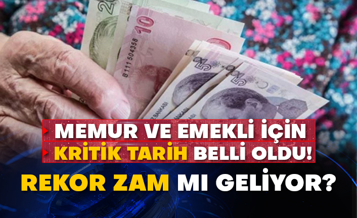 Memur ve emekli için kritik tarih belli oldu!  Rekor zam mı geliyor?