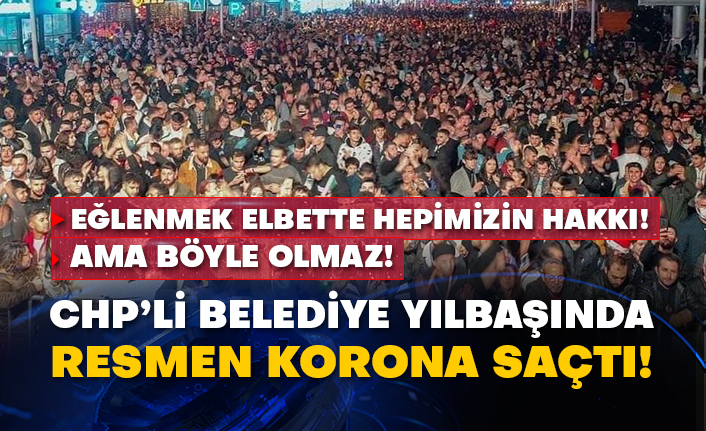Eğlenmek elbette hepimizin hakkı! Ama böyle olmaz!  CHP’li belediye yılbaşında resmen korona saçtı!