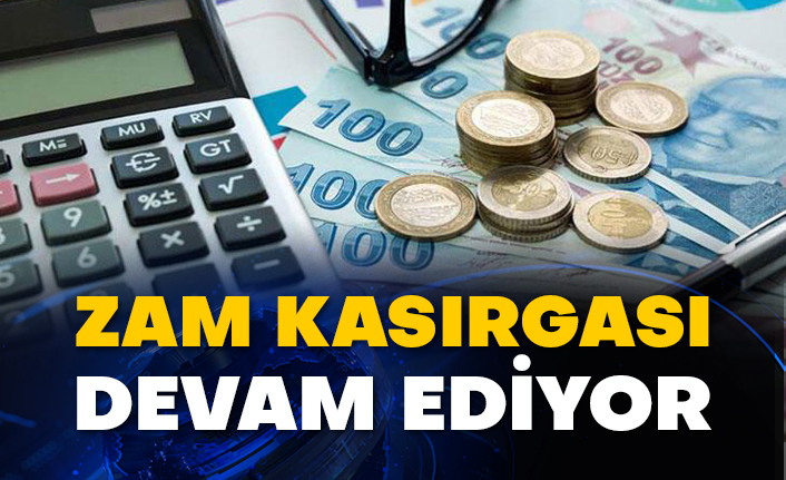 Zam kasırgası devam ediyor