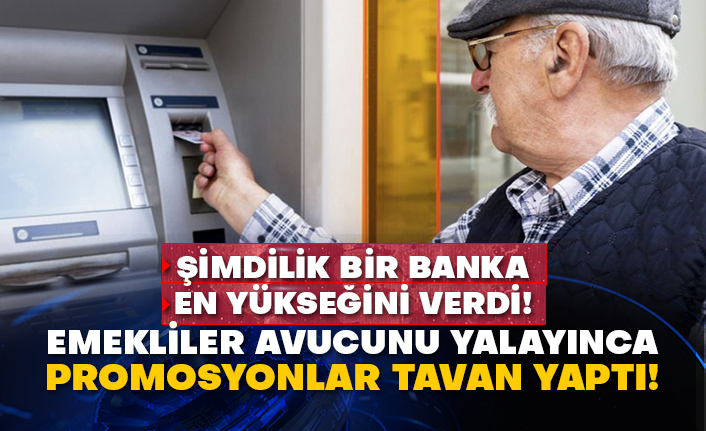 Emekliler avucunu yalayınca promosyonlar tavan yaptı! Şimdilik bir banka en yükseğini verdi!