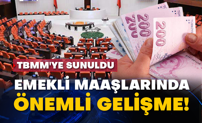 Emekli maaşlarında önemli gelişme! TBMM'ye sunuldu