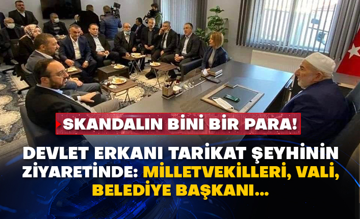 Skandalın bini bir para! Devlet erkanı tarikat şeyhinin ziyaretinde: Milletvekilleri, vali, belediye başkanı...