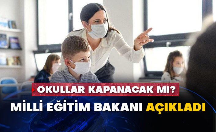 Okullar kapanacak mı? Milli Eğitim Bakanı açıkladı