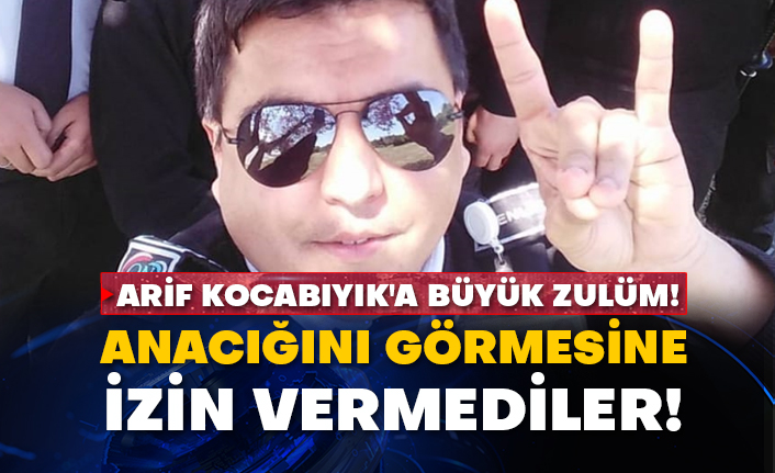 Arif Kocabıyık'a büyük zulüm! Anacığını görmesine izin vermediler!
