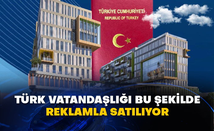 Türk vatandaşlığı bu şekilde reklamla satılıyor
