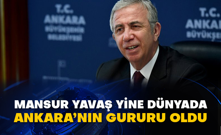 Mansur Yavaş yine dünyada Ankara’nın gururu oldu