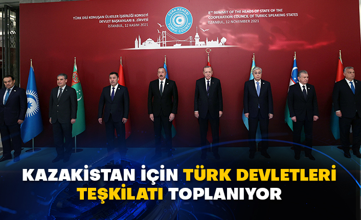 Kazakistan için Türk Devletleri Teşkilatı toplanıyor