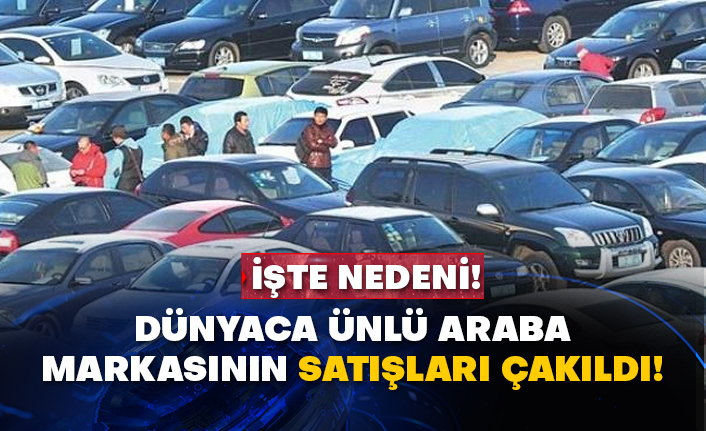 Dünyaca ünlü araba markasının satışları çakıldı! İşte nedeni!