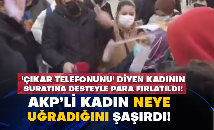 'Çıkar telefonunu' diyen kadının suratına desteyle para fırlatıldı!  AKP’li kadın neye uğradığını şaşırdı!